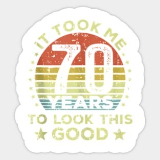 It Took Me 70 Years To Look This Good 70Th Birthday Tank Top Sticker